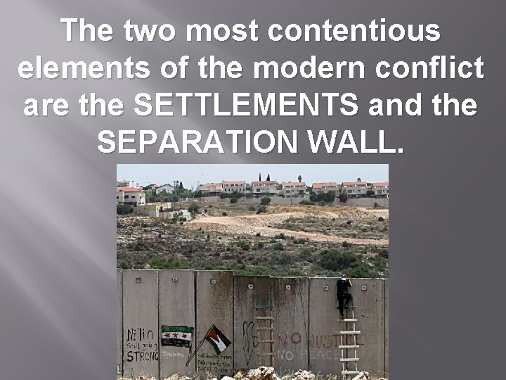 The two most contentious elements of the modern conflict are the SETTLEMENTS and the