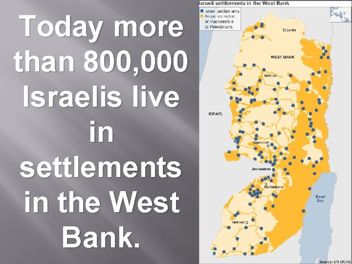 Today more than 800, 000 Israelis live in settlements in the West Bank. 