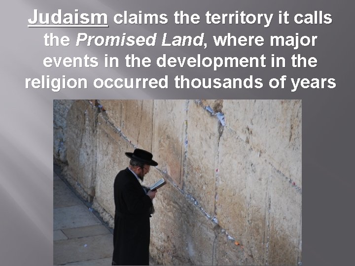 Judaism claims the territory it calls the Promised Land, where major events in the