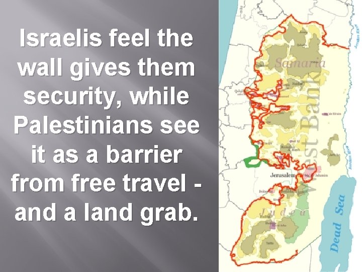 Israelis feel the wall gives them security, while Palestinians see it as a barrier