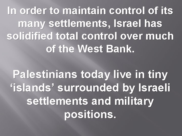 In order to maintain control of its many settlements, Israel has solidified total control