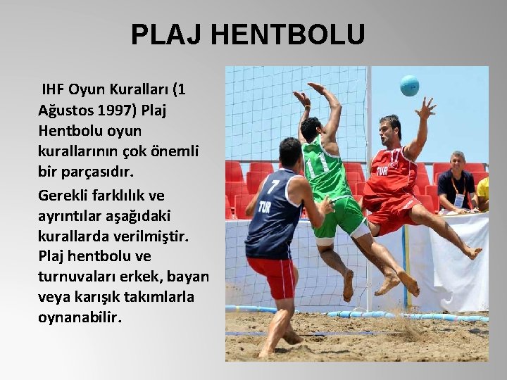  PLAJ HENTBOLU IHF Oyun Kuralları (1 Ağustos 1997) Plaj Hentbolu oyun kurallarının çok