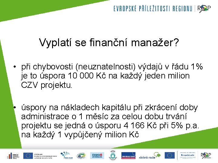 Vyplatí se finanční manažer? • při chybovosti (neuznatelnosti) výdajů v řádu 1% je to