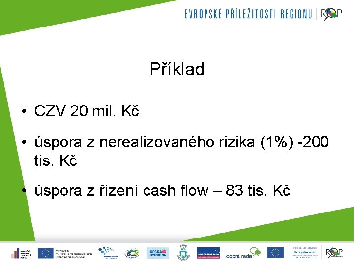 Příklad • CZV 20 mil. Kč • úspora z nerealizovaného rizika (1%) -200 tis.