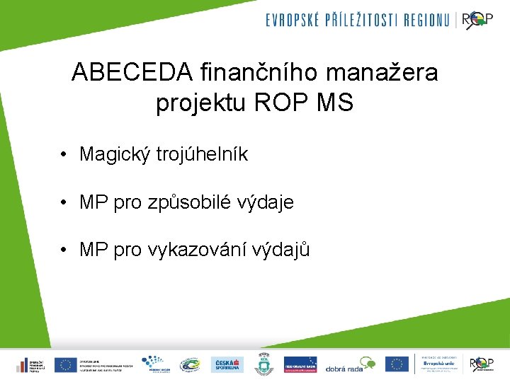 ABECEDA finančního manažera projektu ROP MS • Magický trojúhelník • MP pro způsobilé výdaje