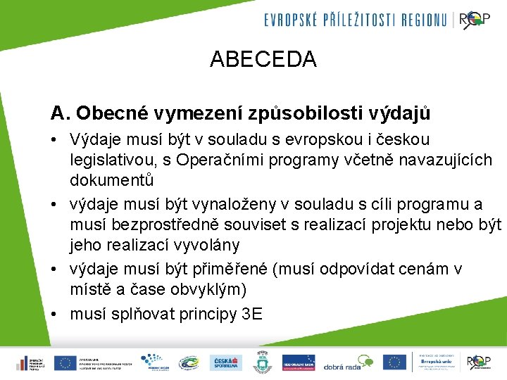 ABECEDA A. Obecné vymezení způsobilosti výdajů • Výdaje musí být v souladu s evropskou