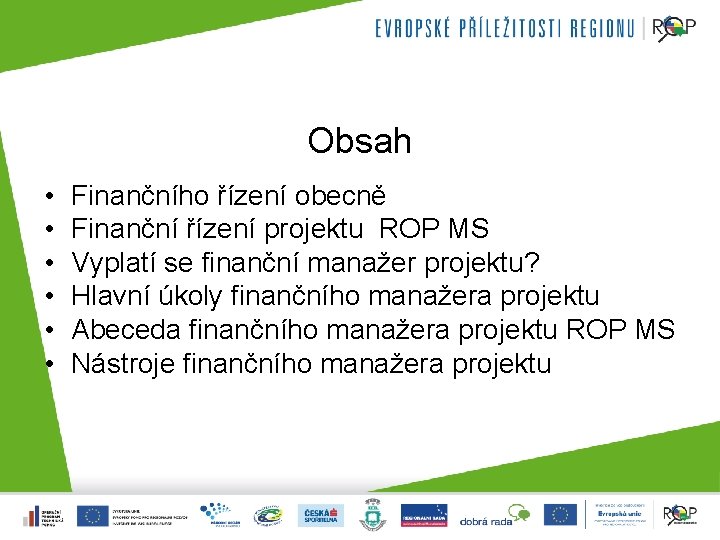 Obsah • • • Finančního řízení obecně Finanční řízení projektu ROP MS Vyplatí se