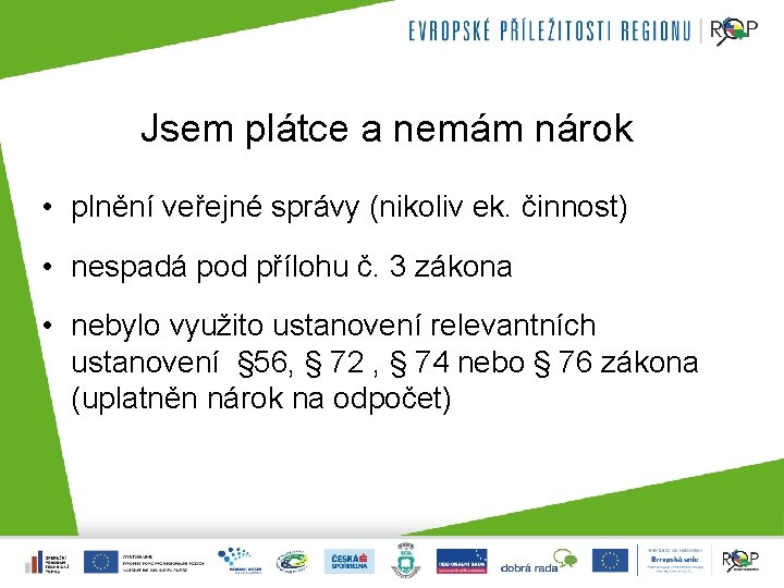 Jsem plátce a nemám nárok • plnění veřejné správy (nikoliv ek. činnost) • nespadá