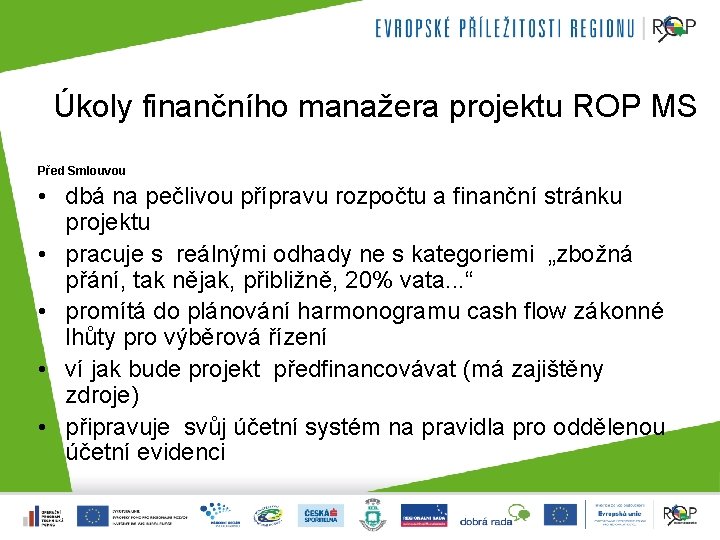 Úkoly finančního manažera projektu ROP MS Před Smlouvou • dbá na pečlivou přípravu rozpočtu