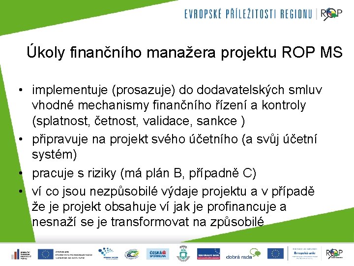 Úkoly finančního manažera projektu ROP MS • implementuje (prosazuje) do dodavatelských smluv vhodné mechanismy