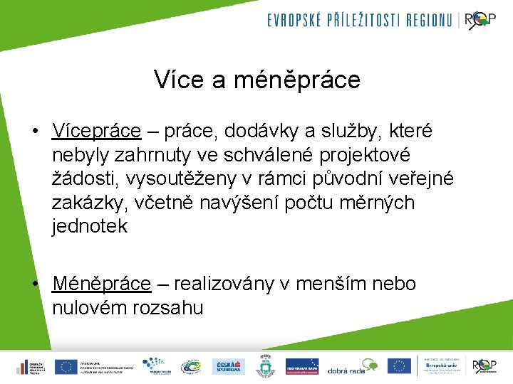 Více a méněpráce • Vícepráce – práce, dodávky a služby, které nebyly zahrnuty ve