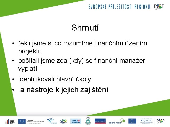 Shrnutí • řekli jsme si co rozumíme finančním řízením projektu • počítali jsme zda