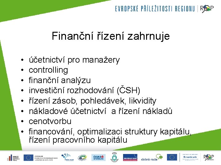 Finanční řízení zahrnuje • • účetnictví pro manažery controlling finanční analýzu investiční rozhodování (ČSH)