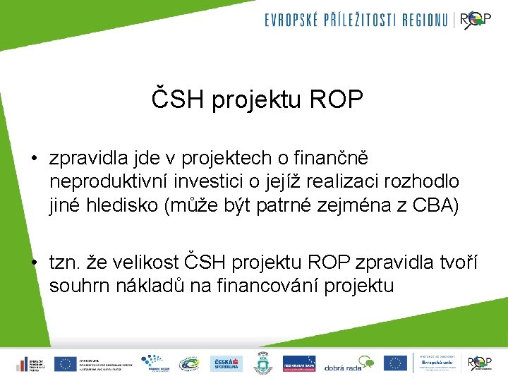  ČSH projektu ROP • zpravidla jde v projektech o finančně neproduktivní investici o