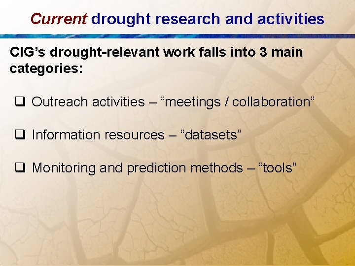 Current drought research and activities CIG’s drought-relevant work falls into 3 main categories: q