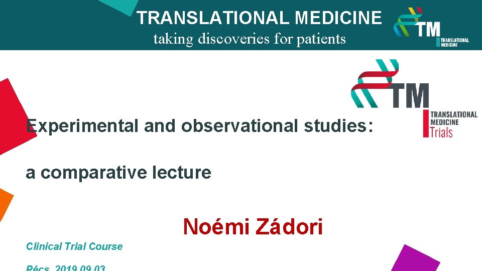 TRANSLATIONAL MEDICINE taking discoveries for patients benefits Experimental and observational studies: a comparative lecture