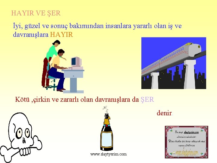 HAYIR VE ŞER İyi, güzel ve sonuç bakımından insanlara yararlı olan iş ve davranışlara