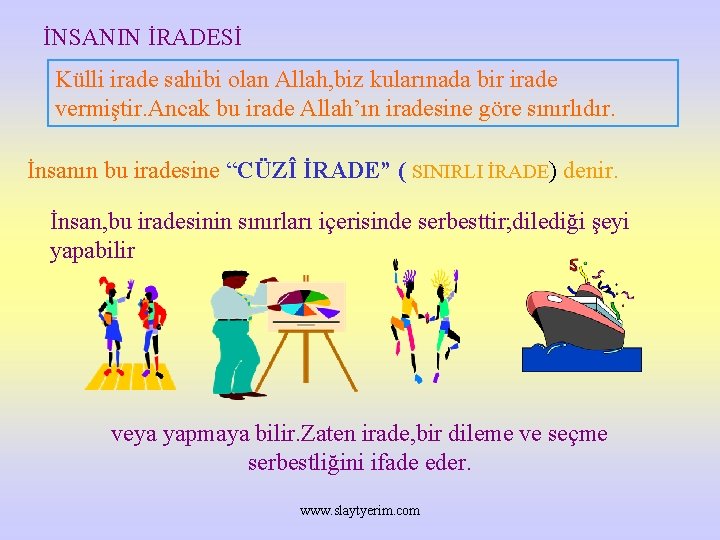 İNSANIN İRADESİ Külli irade sahibi olan Allah, biz kularınada bir irade vermiştir. Ancak bu