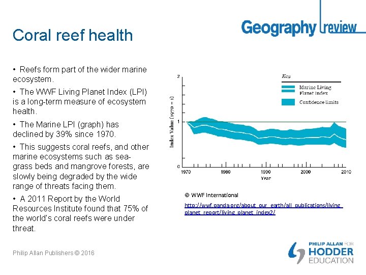 Coral reef health • Reefs form part of the wider marine ecosystem. • The