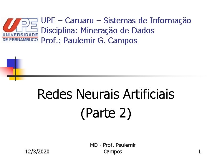 UPE – Caruaru – Sistemas de Informação Disciplina: Mineração de Dados Prof. : Paulemir