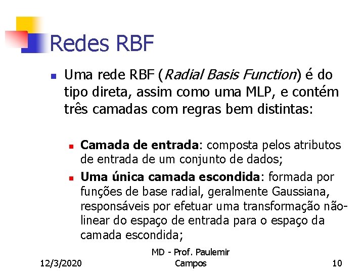 Redes RBF n Uma rede RBF (Radial Basis Function) é do tipo direta, assim