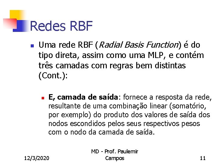 Redes RBF n Uma rede RBF (Radial Basis Function) é do tipo direta, assim