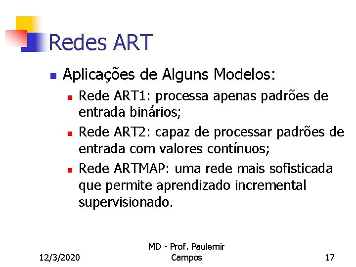 Redes ART n Aplicações de Alguns Modelos: n n n Rede ART 1: processa