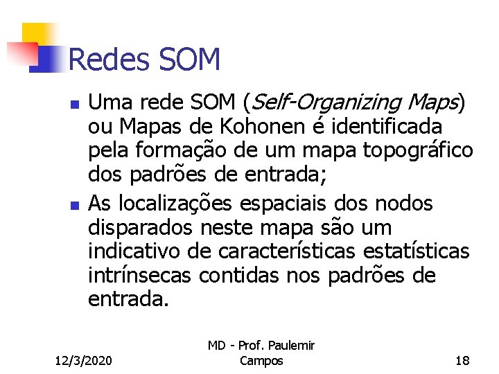Redes SOM n n Uma rede SOM (Self-Organizing Maps) ou Mapas de Kohonen é