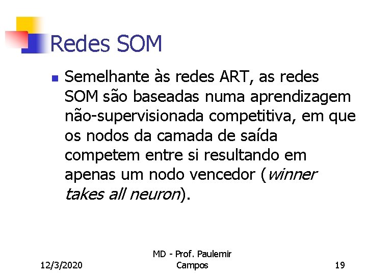Redes SOM n Semelhante às redes ART, as redes SOM são baseadas numa aprendizagem