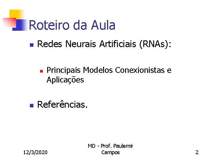 Roteiro da Aula n Redes Neurais Artificiais (RNAs): n n Principais Modelos Conexionistas e