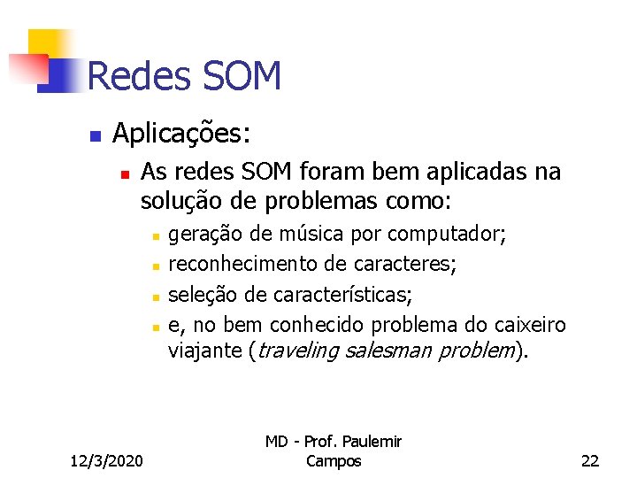 Redes SOM n Aplicações: n As redes SOM foram bem aplicadas na solução de