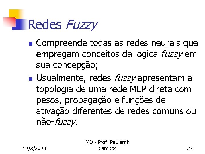 Redes Fuzzy n n Compreende todas as redes neurais que empregam conceitos da lógica