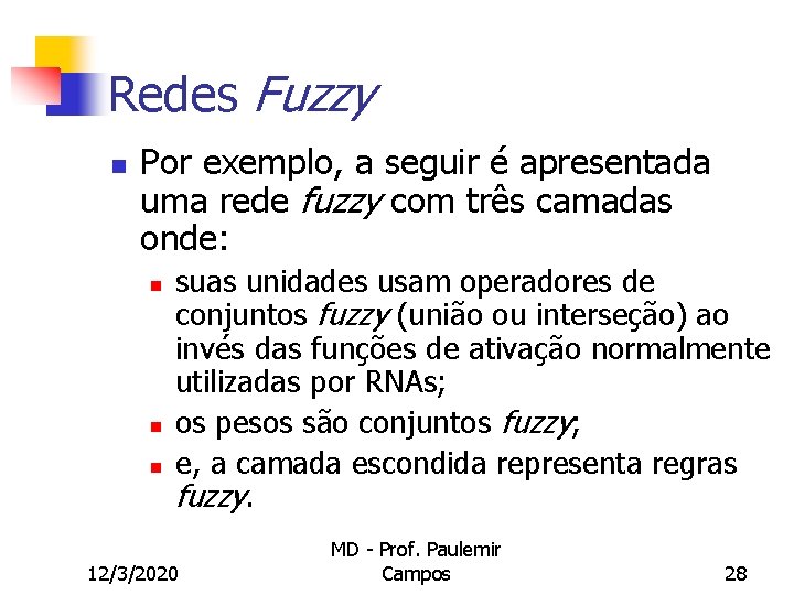 Redes Fuzzy n Por exemplo, a seguir é apresentada uma rede fuzzy com três