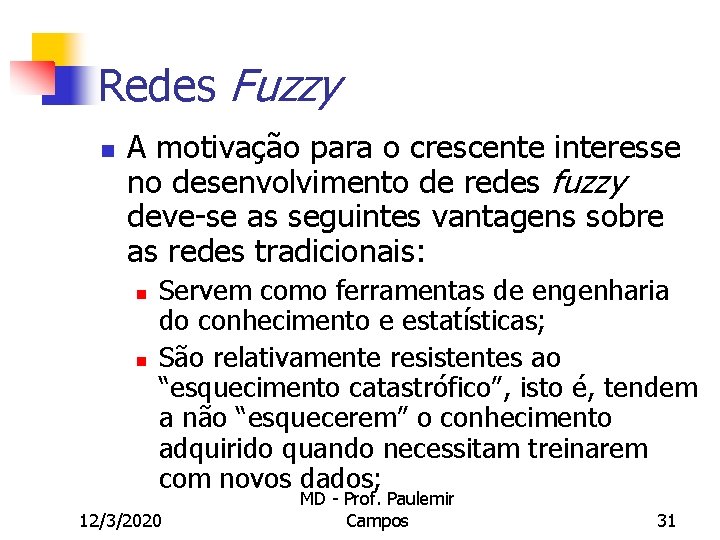 Redes Fuzzy n A motivação para o crescente interesse no desenvolvimento de redes fuzzy