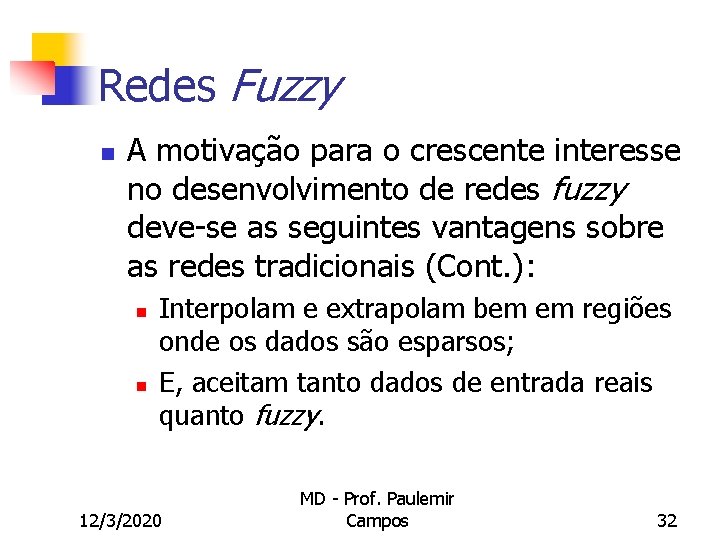 Redes Fuzzy n A motivação para o crescente interesse no desenvolvimento de redes fuzzy