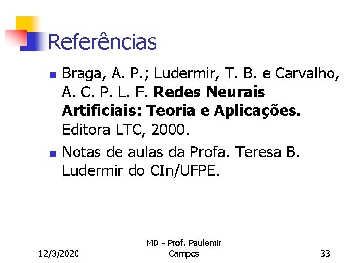 Referências n n Braga, A. P. ; Ludermir, T. B. e Carvalho, A. C.