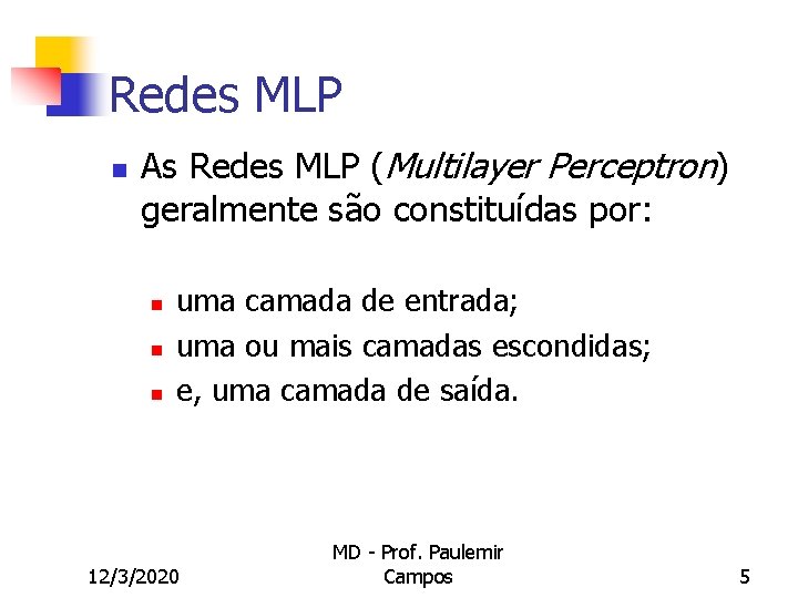 Redes MLP n As Redes MLP (Multilayer Perceptron) geralmente são constituídas por: n n