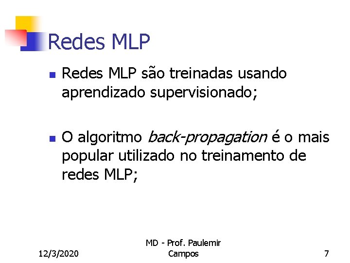 Redes MLP n n Redes MLP são treinadas usando aprendizado supervisionado; O algoritmo back-propagation