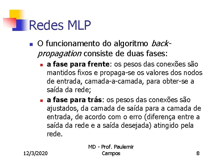 Redes MLP n O funcionamento do algoritmo backpropagation consiste de duas fases: n n
