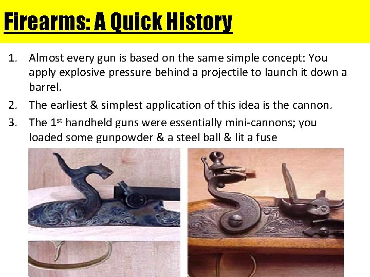 Firearms: A Quick History 1. Almost every gun is based on the same simple