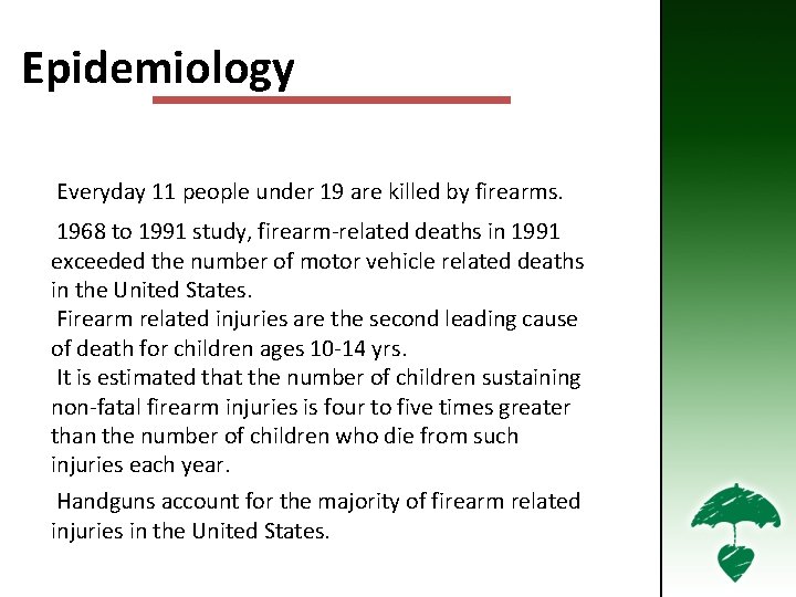 Epidemiology Firearm Injury Statistics • Everyday 11 people under 19 are killed by firearms.