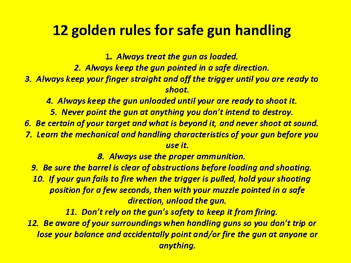 12 golden rules for safe gun handling 1. Always treat the gun as loaded.