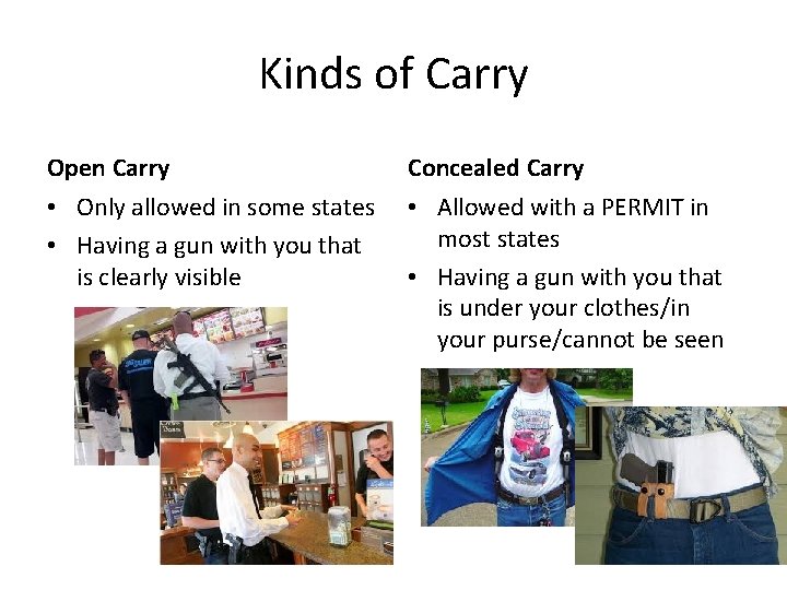 Kinds of Carry Open Carry Concealed Carry • Only allowed in some states •