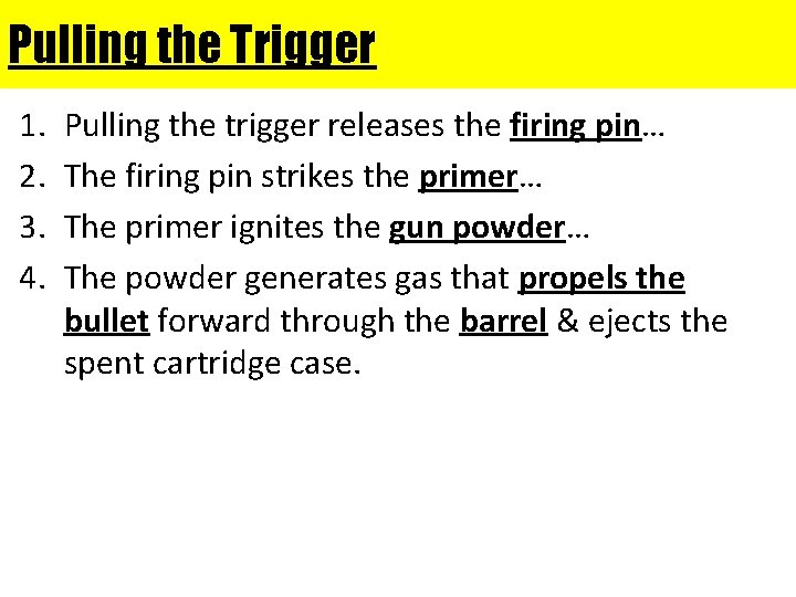 Pulling the Trigger 1. 2. 3. 4. Pulling the trigger releases the firing pin…
