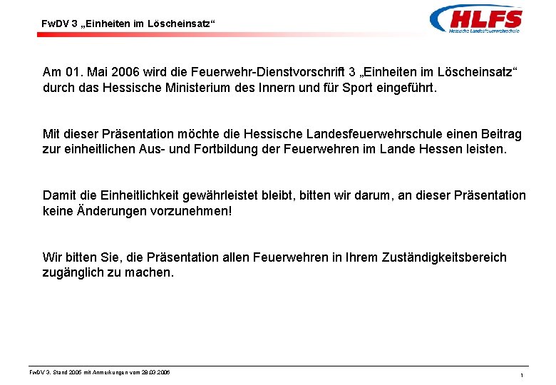 Fw. DV 3 „Einheiten im Löscheinsatz“ Am 01. Mai 2006 wird die Feuerwehr-Dienstvorschrift 3