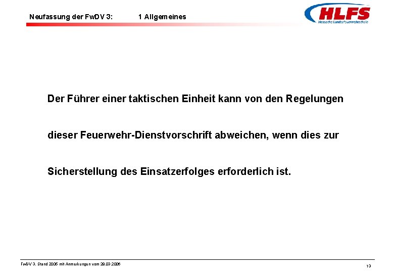 Neufassung der Fw. DV 3: 1 Allgemeines Der Führer einer taktischen Einheit kann von