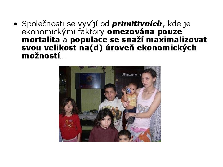  • Společnosti se vyvíjí od primitivních, kde je ekonomickými faktory omezována pouze mortalita