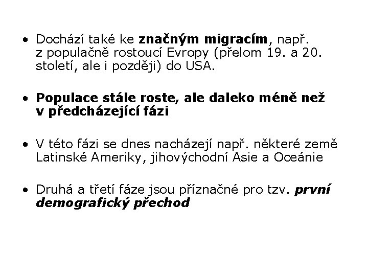  • Dochází také ke značným migracím, např. z populačně rostoucí Evropy (přelom 19.