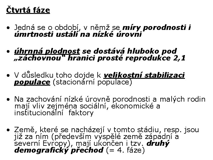 Čtvrtá fáze • Jedná se o období, v němž se míry porodnosti i úmrtnosti