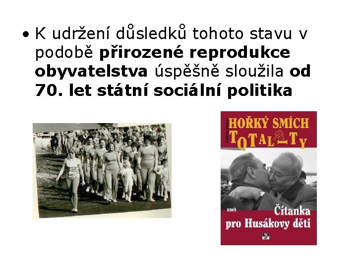  • K udržení důsledků tohoto stavu v podobě přirozené reprodukce obyvatelstva úspěšně sloužila